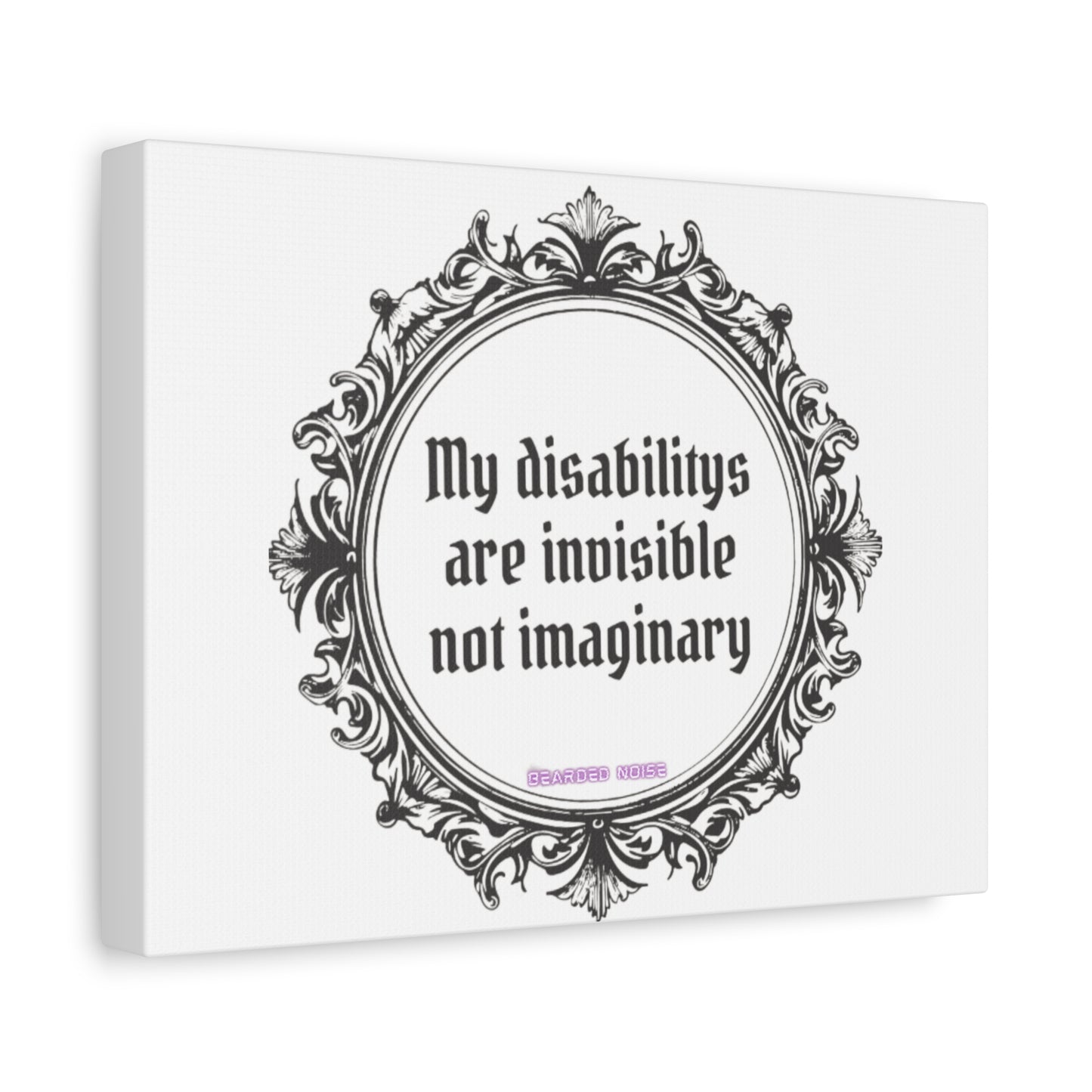 Canvas Print - My Disabilities Aren't Imaginary