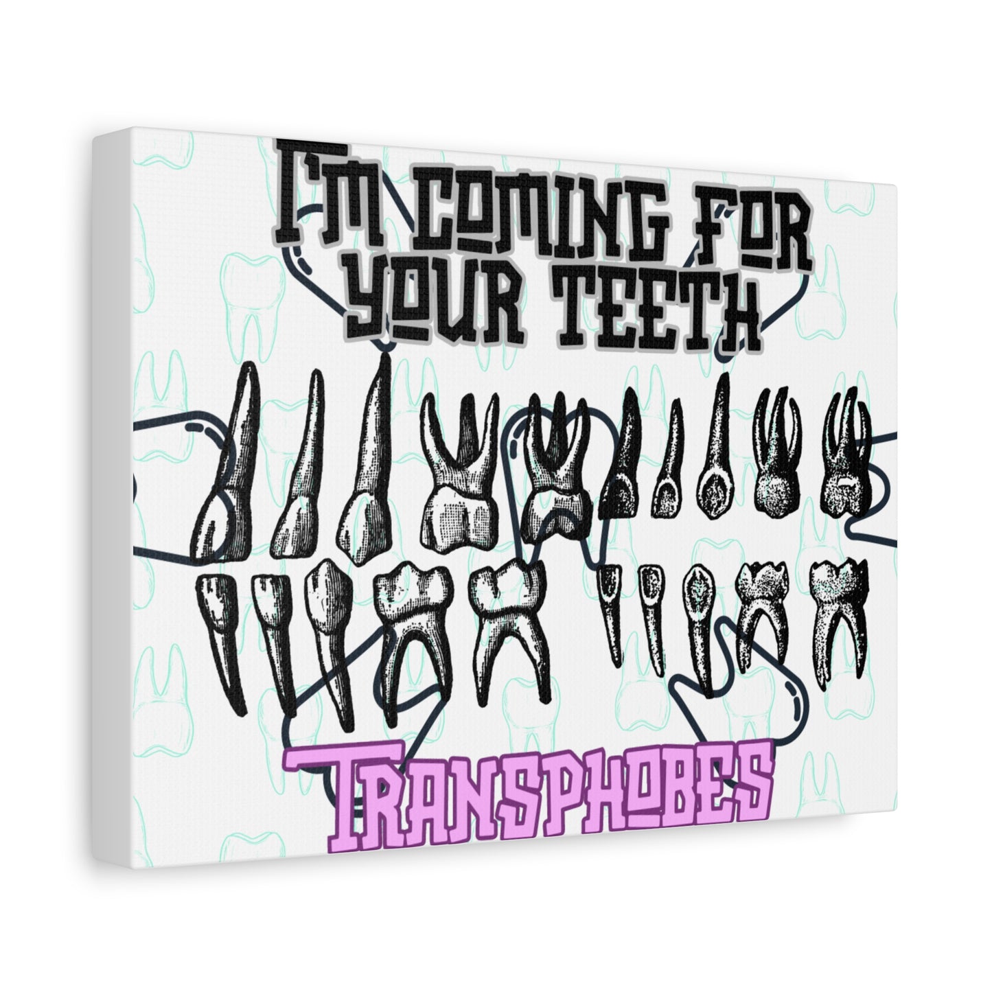 Teeth-Themed Matte Canvas Art – "I'm Coming for Your Teeth, Transphobes"