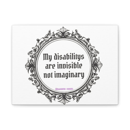 Canvas Print - My Disabilities Aren't Imaginary