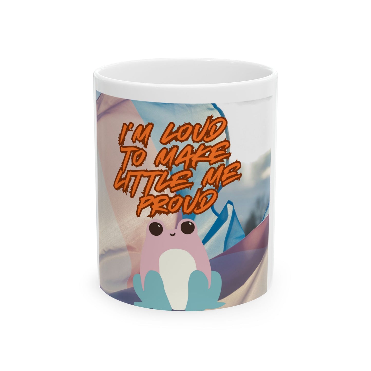 Cute Motivational Ceramic Mug - "I'm Loud to Make Little Me Proud"