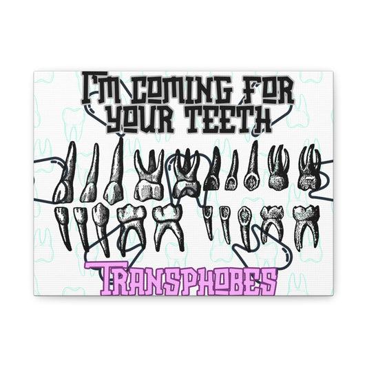 Teeth-Themed Matte Canvas Art – "I'm Coming for Your Teeth, Transphobes"