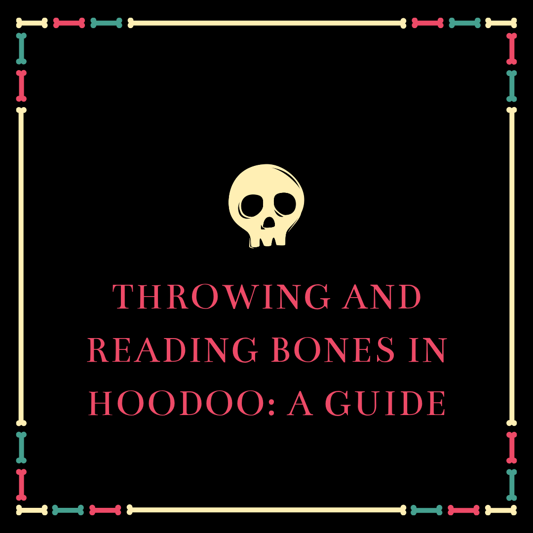 Throwing and reading bones in Hoodoo: A Guide
